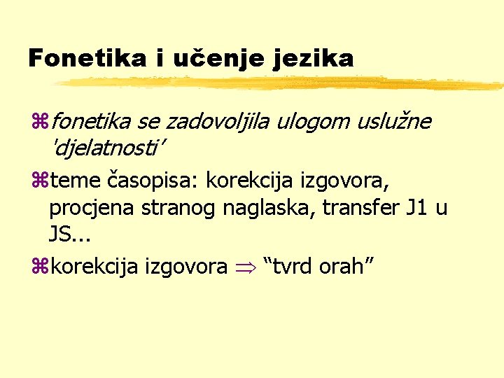 Fonetika i učenje jezika zfonetika se zadovoljila ulogom uslužne 'djelatnosti’ zteme časopisa: korekcija izgovora,