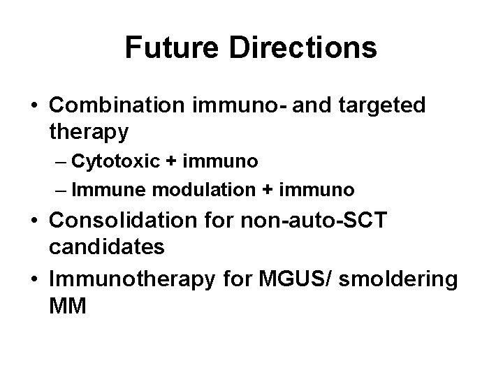 Future Directions • Combination immuno- and targeted therapy – Cytotoxic + immuno – Immune