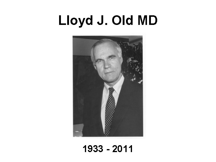 Lloyd J. Old MD 1933 - 2011 