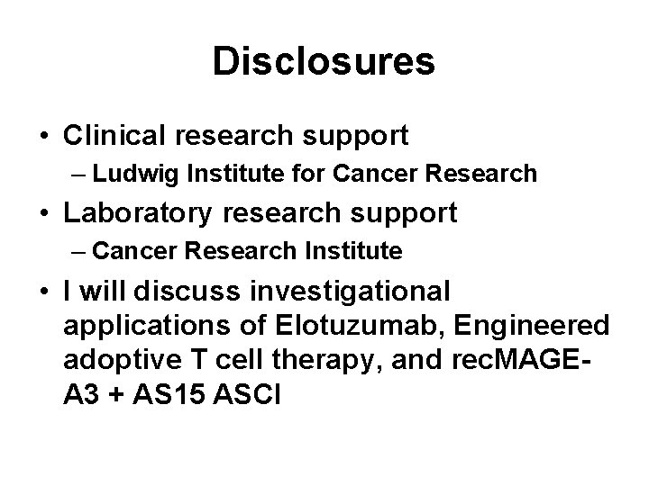 Disclosures • Clinical research support – Ludwig Institute for Cancer Research • Laboratory research