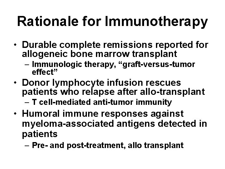 Rationale for Immunotherapy • Durable complete remissions reported for allogeneic bone marrow transplant –