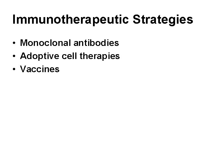 Immunotherapeutic Strategies • Monoclonal antibodies • Adoptive cell therapies • Vaccines 