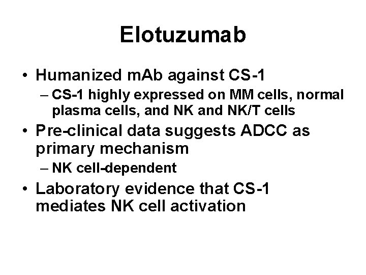 Elotuzumab • Humanized m. Ab against CS-1 – CS-1 highly expressed on MM cells,