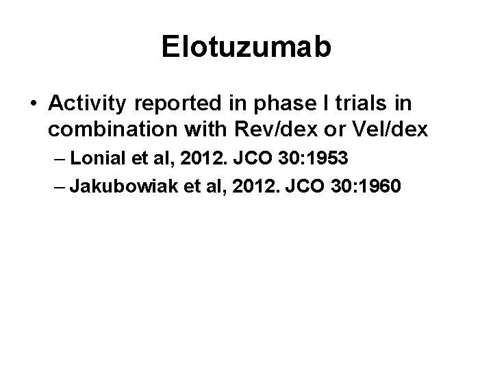 Elotuzumab • Activity reported in phase I trials in combination with Rev/dex or Vel/dex