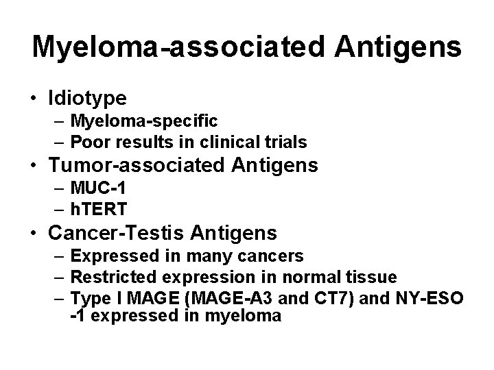 Myeloma-associated Antigens • Idiotype – Myeloma-specific – Poor results in clinical trials • Tumor-associated