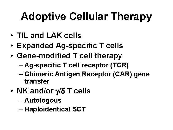Adoptive Cellular Therapy • TIL and LAK cells • Expanded Ag-specific T cells •