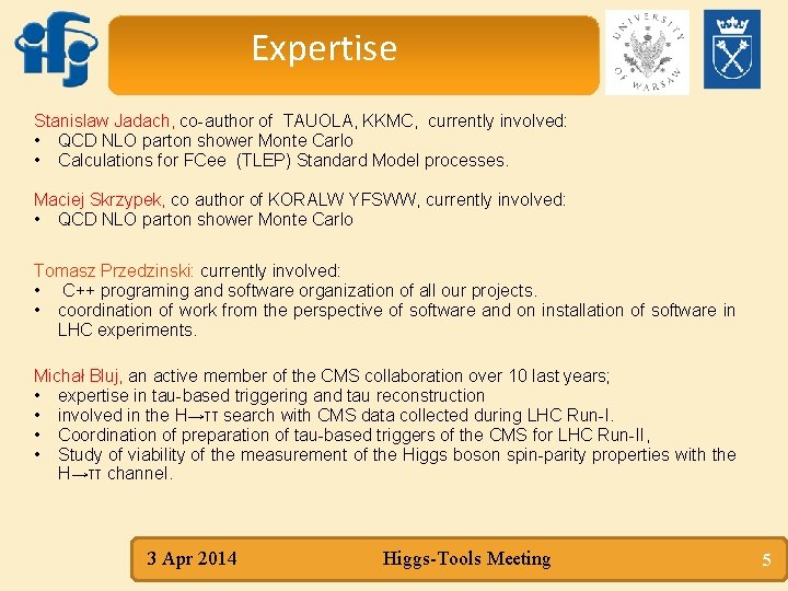 Expertise Stanislaw Jadach, co-author of TAUOLA, KKMC, currently involved: • QCD NLO parton shower