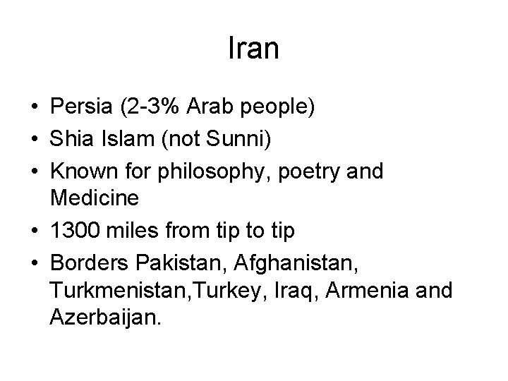 Iran • Persia (2 -3% Arab people) • Shia Islam (not Sunni) • Known