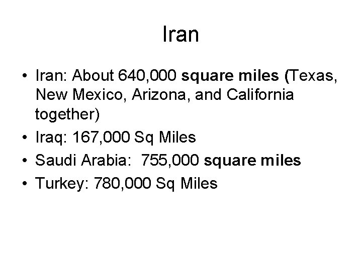 Iran • Iran: About 640, 000 square miles (Texas, New Mexico, Arizona, and California