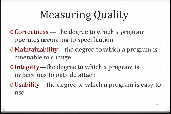 Measuring Quality 0 Correctness — the degree to which a program operates according to