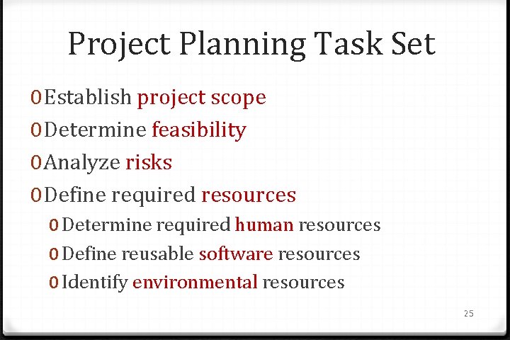 Project Planning Task Set 0 Establish project scope 0 Determine feasibility 0 Analyze risks