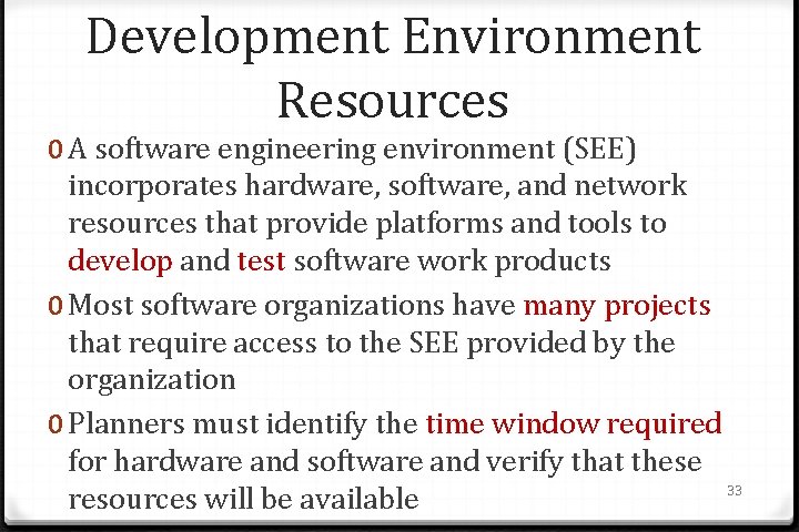 Development Environment Resources 0 A software engineering environment (SEE) incorporates hardware, software, and network