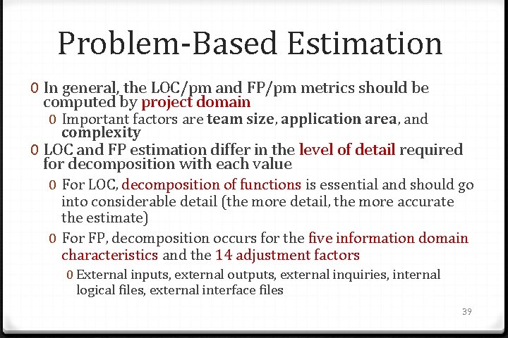 Problem-Based Estimation 0 In general, the LOC/pm and FP/pm metrics should be computed by