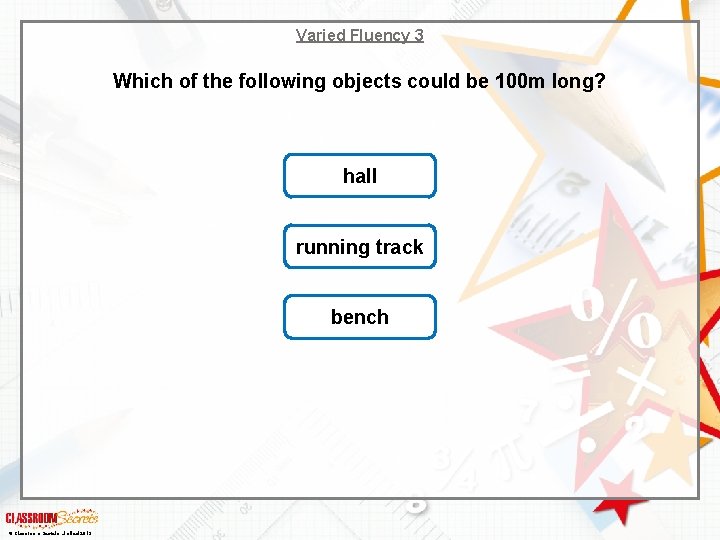 Varied Fluency 3 Which of the following objects could be 100 m long? hall