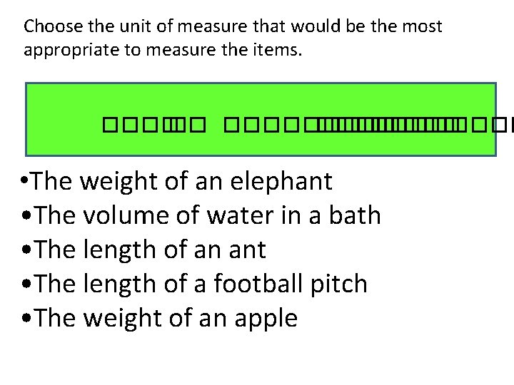 Choose the unit of measure that would be the most appropriate to measure the