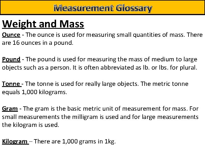 Measurement Glossary Weight and Mass Ounce - The ounce is used for measuring small