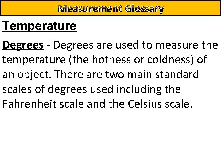 Measurement Glossary Temperature Degrees - Degrees are used to measure the temperature (the hotness