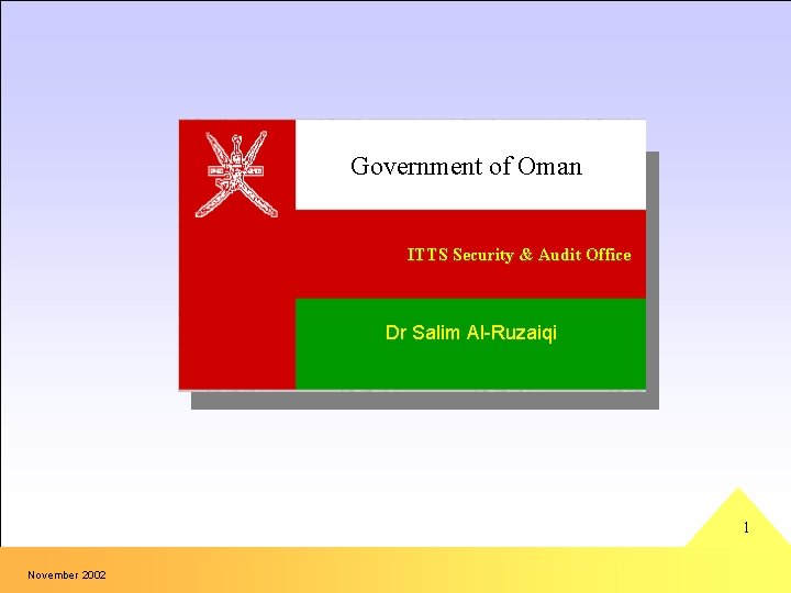 Government of Oman ITTS Security & Audit Office Dr Salim Al-Ruzaiqi 1 November 2002