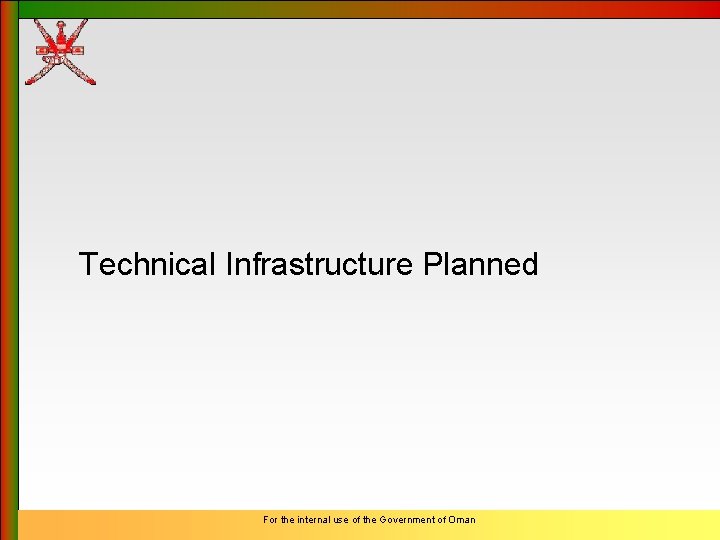Technical Infrastructure Planned For the internal use of the Government of Oman 