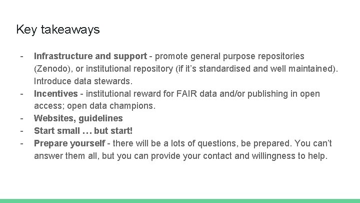 Key takeaways - - Infrastructure and support - promote general purpose repositories (Zenodo), or