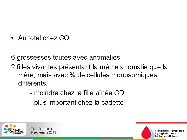  • Au total chez CO: 6 grossesses toutes avec anomalies 2 filles vivantes