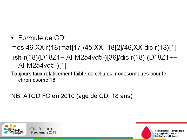  • Formule de CD: mos 46, XX, r(18)mat[17]/45, XX, -18[2]/46, XX, dic r(18)[1].