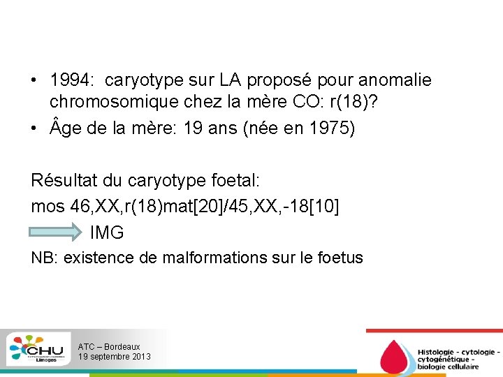  • 1994: caryotype sur LA proposé pour anomalie chromosomique chez la mère CO: