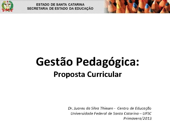 Gestão Pedagógica: Proposta Curricular Dr. Juares da Silva Thiesen - Centro de Educação Universidade
