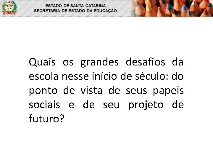 Quais os grandes desafios da escola nesse início de século: do ponto de vista