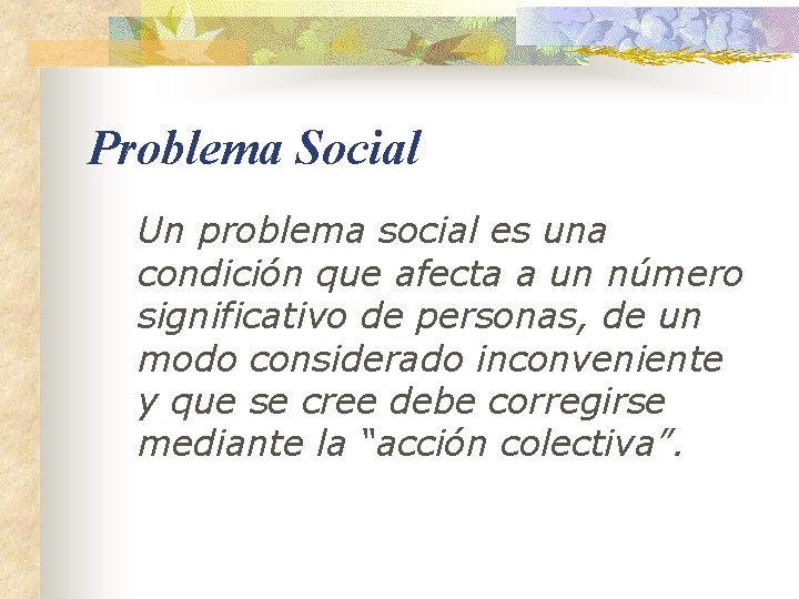 Problema Social Un problema social es una condición que afecta a un número significativo