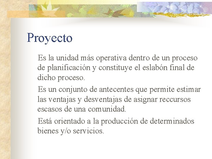 Proyecto Es la unidad más operativa dentro de un proceso de planificación y constituye