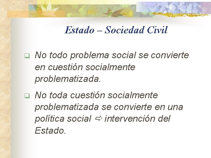 Estado – Sociedad Civil q No todo problema social se convierte en cuestión socialmente