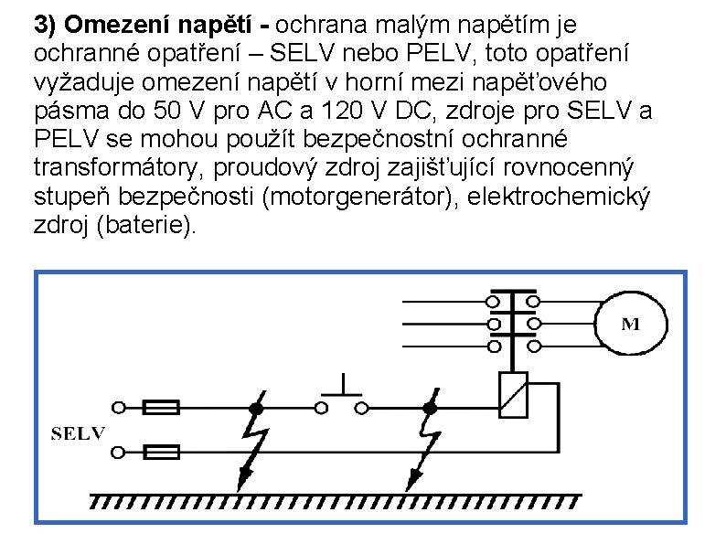 3) Omezení napětí - ochrana malým napětím je ochranné opatření – SELV nebo PELV,