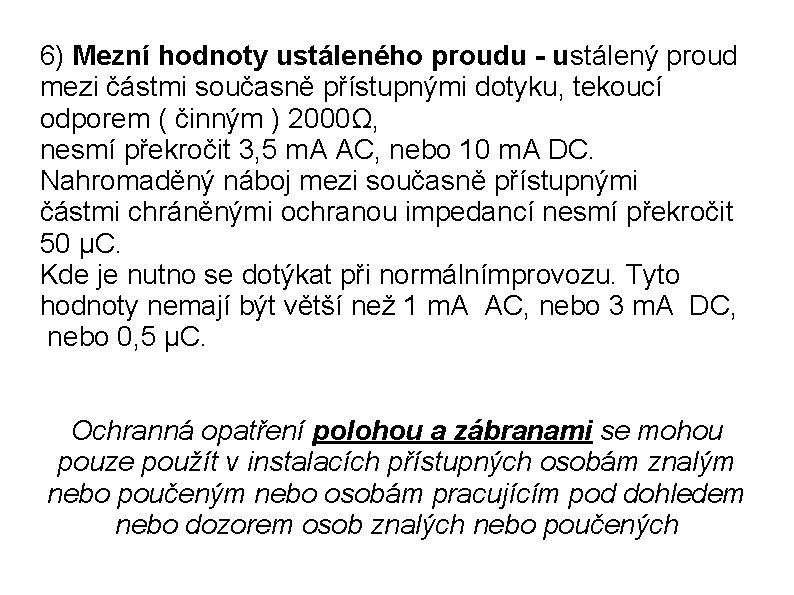 6) Mezní hodnoty ustáleného proudu - ustálený proud mezi částmi současně přístupnými dotyku, tekoucí