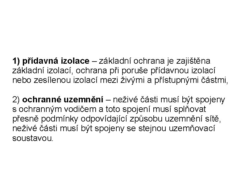 1) přídavná izolace – základní ochrana je zajištěna základní izolací, ochrana při poruše přídavnou