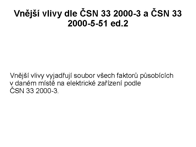 Vnější vlivy dle ČSN 33 2000 -3 a ČSN 33 2000 -5 -51 ed.