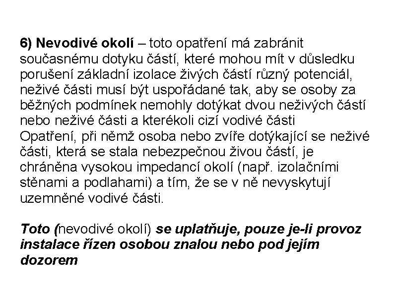 6) Nevodivé okolí – toto opatření má zabránit současnému dotyku částí, které mohou mít