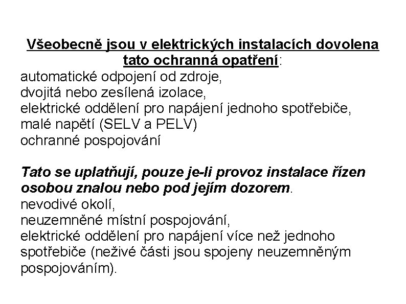 Všeobecně jsou v elektrických instalacích dovolena tato ochranná opatření: automatické odpojení od zdroje, dvojitá