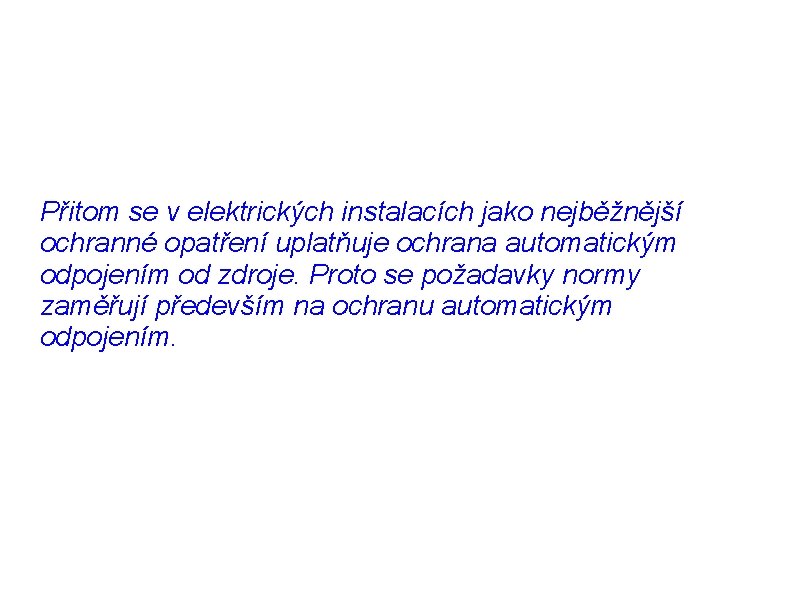 Přitom se v elektrických instalacích jako nejběžnější ochranné opatření uplatňuje ochrana automatickým odpojením od