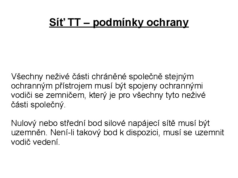 Síť TT – podmínky ochrany Všechny neživé části chráněné společně stejným ochranným přístrojem musí