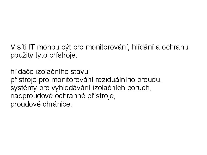 V síti IT mohou být pro monitorování, hlídání a ochranu použity tyto přístroje: hlídače