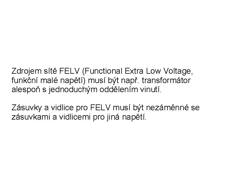 Zdrojem sítě FELV (Functional Extra Low Voltage, funkční malé napětí) musí být např. transformátor