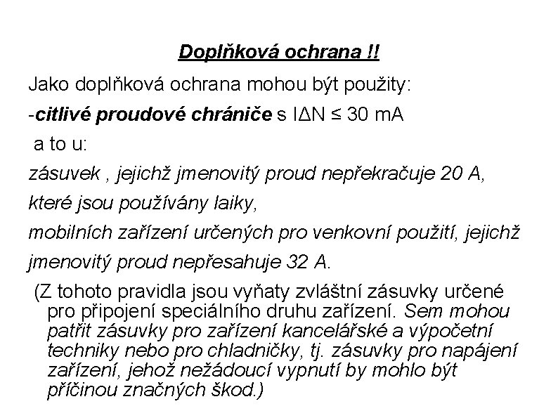 Doplňková ochrana !! Jako doplňková ochrana mohou být použity: -citlivé proudové chrániče s IΔN