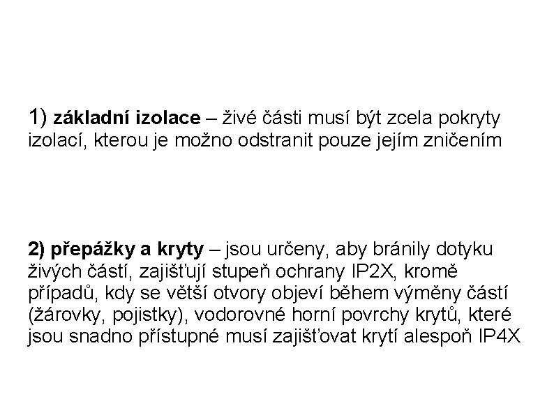 1) základní izolace – živé části musí být zcela pokryty izolací, kterou je možno