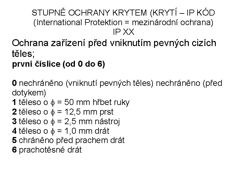 STUPNĚ OCHRANY KRYTEM (KRYTÍ – IP KÓD (International Protektion = mezinárodní ochrana) IP XX