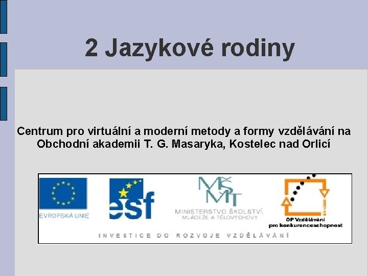 2 Jazykové rodiny Centrum pro virtuální a moderní metody a formy vzdělávání na Obchodní