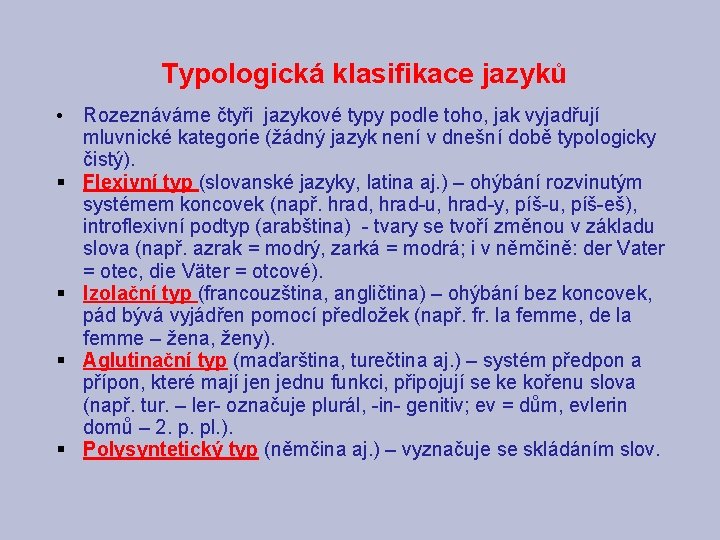 Typologická klasifikace jazyků • Rozeznáváme čtyři jazykové typy podle toho, jak vyjadřují mluvnické kategorie