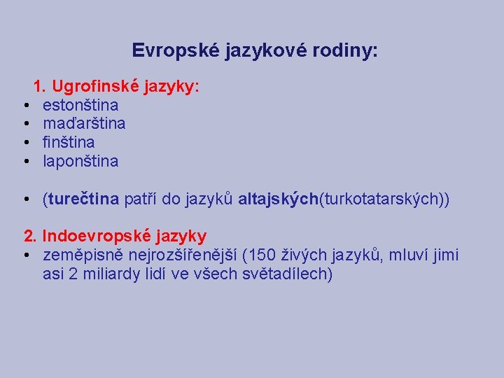 Evropské jazykové rodiny: 1. Ugrofinské jazyky: • estonština • maďarština • finština • laponština