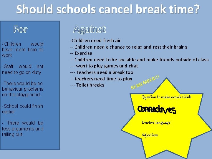 Should schools cancel break time? For -Children would have more time to work. -Staff