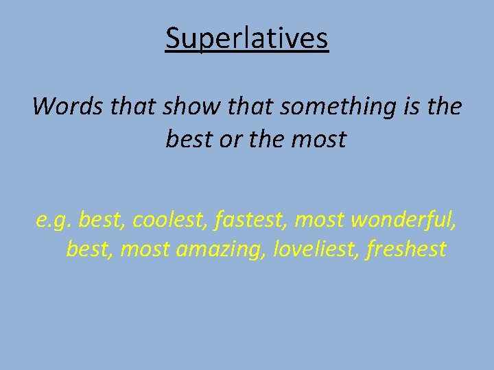 Superlatives Words that show that something is the best or the most e. g.